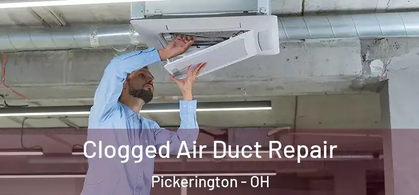  Clogged Air Duct Repair Pickerington - OH