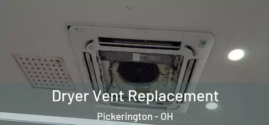  Dryer Vent Replacement Pickerington - OH