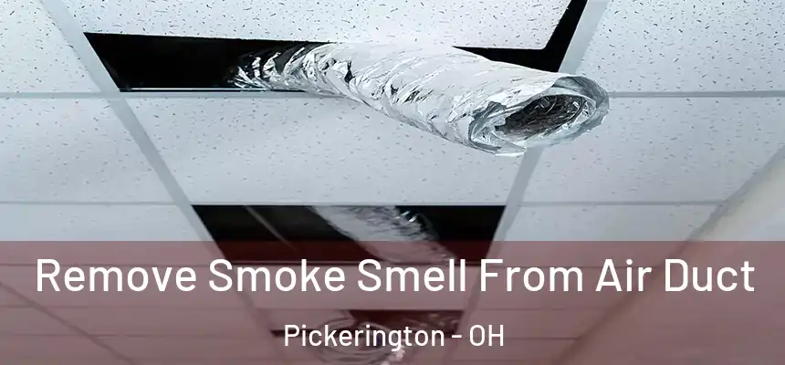  Remove Smoke Smell From Air Duct Pickerington - OH